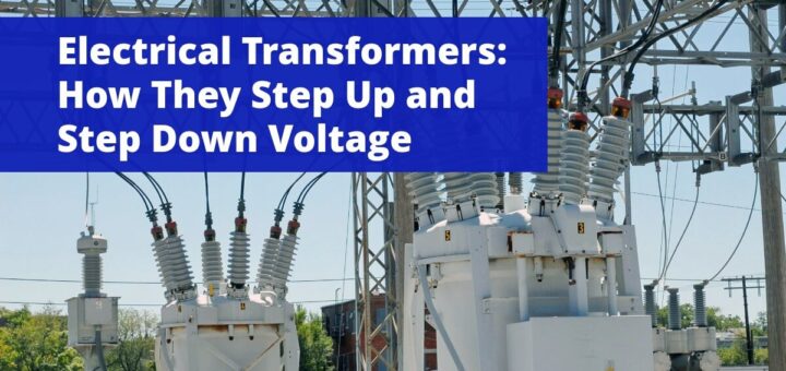 Electrical Transformers: How They Step Up and Step Down Voltage
